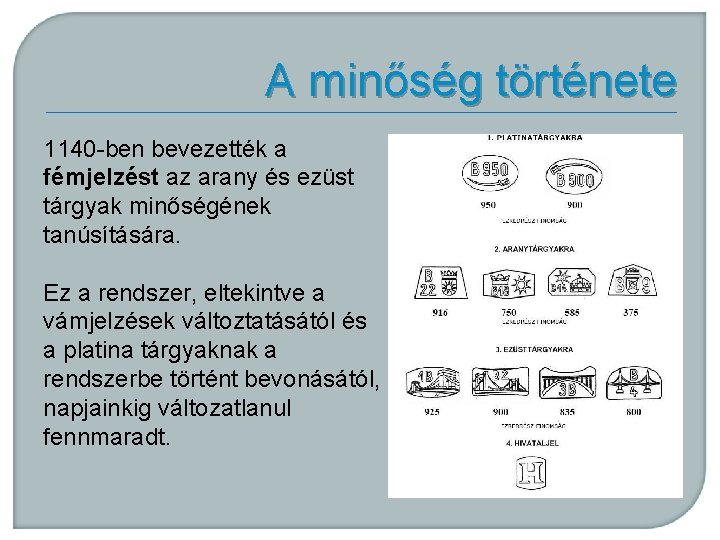 A minőség története 1140 -ben bevezették a fémjelzést az arany és ezüst tárgyak minőségének