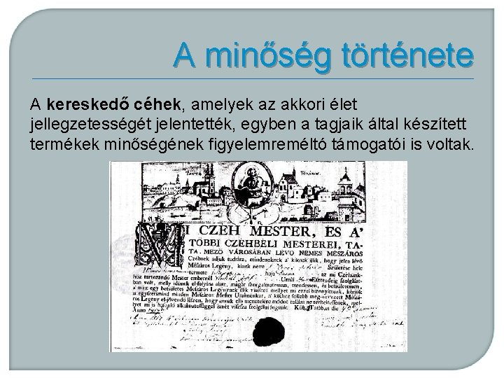 A minőség története A kereskedő céhek, amelyek az akkori élet jellegzetességét jelentették, egyben a