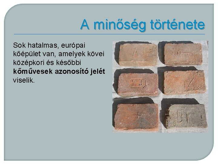 A minőség története Sok hatalmas, európai kőépület van, amelyek kövei középkori és későbbi kőművesek