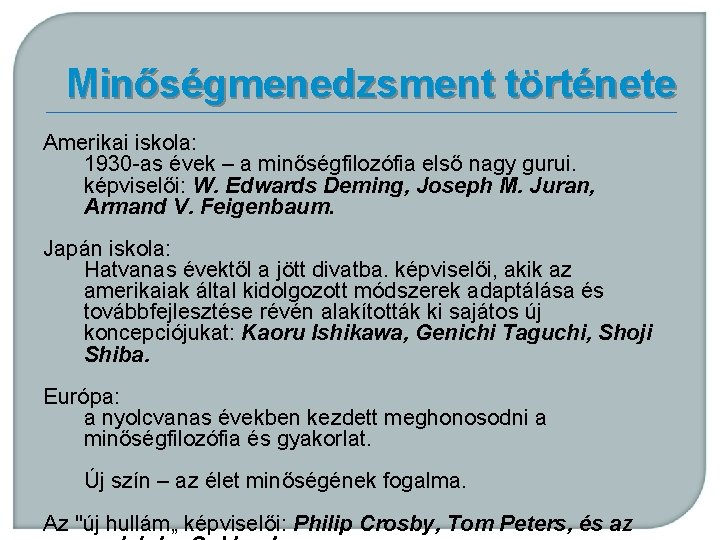 Minőségmenedzsment története Amerikai iskola: 1930 -as évek – a minőségfilozófia első nagy gurui. képviselői: