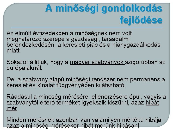 A minőségi gondolkodás fejlődése Az elmúlt évtizedekben a minőségnek nem volt meghatározó szerepe a