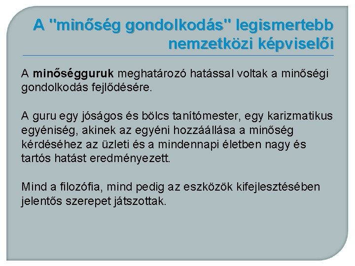 A "minőség gondolkodás" legismertebb nemzetközi képviselői A minőségguruk meghatározó hatással voltak a minőségi gondolkodás