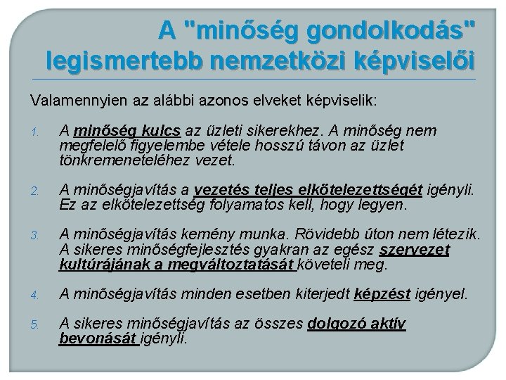 A "minőség gondolkodás" legismertebb nemzetközi képviselői Valamennyien az alábbi azonos elveket képviselik: 1. A