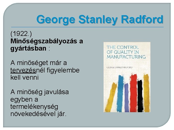 George Stanley Radford (1922. ) Minőségszabályozás a gyártásban : A minőséget már a tervezésnél