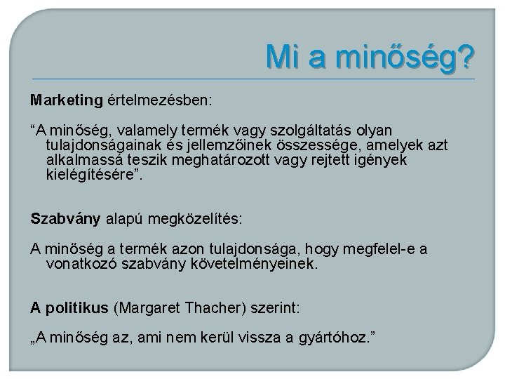 Mi a minőség? Marketing értelmezésben: “A minőség, valamely termék vagy szolgáltatás olyan tulajdonságainak és