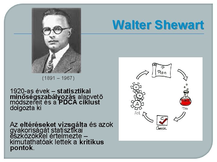 Walter Shewart (1891 – 1967) 1920 -as évek – statisztikai minőségszabályozás alapvető módszereit és