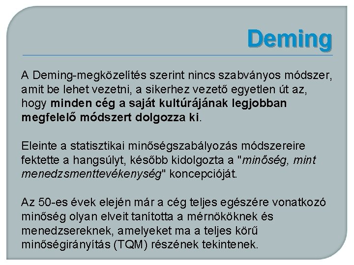 Deming A Deming-megközelítés szerint nincs szabványos módszer, amit be lehet vezetni, a sikerhez vezető