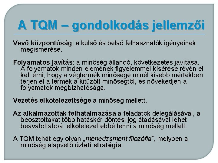 A TQM – gondolkodás jellemzői Vevő központúság: a külső és belső felhasználók igényeinek megismerése.