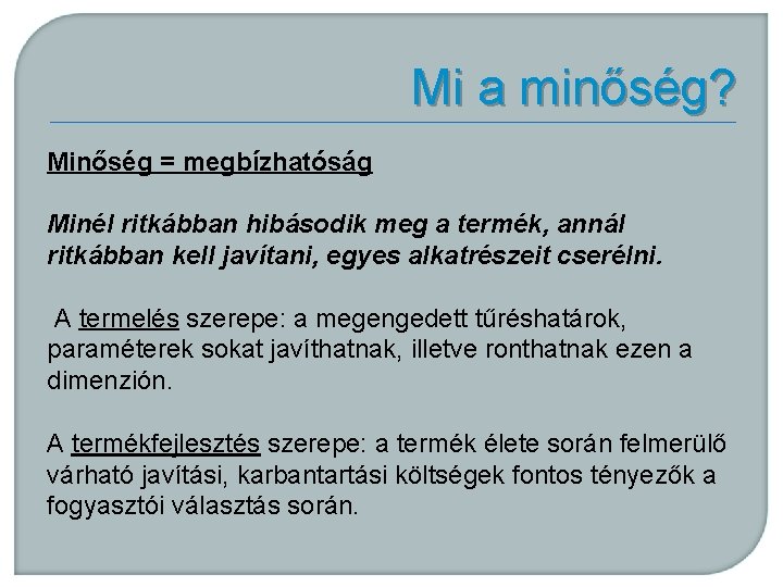Mi a minőség? Minőség = megbízhatóság Minél ritkábban hibásodik meg a termék, annál ritkábban