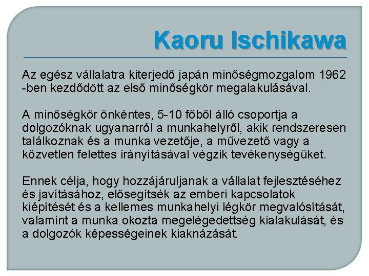 Kaoru Ischikawa Az egész vállalatra kiterjedő japán minőségmozgalom 1962 -ben kezdődött az első minőségkör