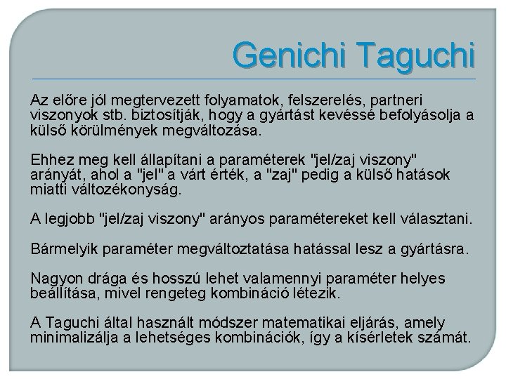 Genichi Taguchi Az előre jól megtervezett folyamatok, felszerelés, partneri viszonyok stb. biztosítják, hogy a