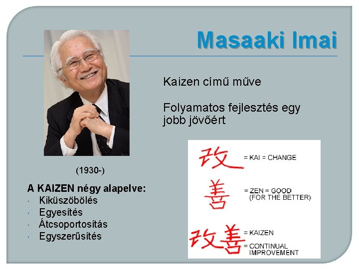 Masaaki Imai Kaizen című műve Folyamatos fejlesztés egy jobb jövőért (1930 -) A KAIZEN