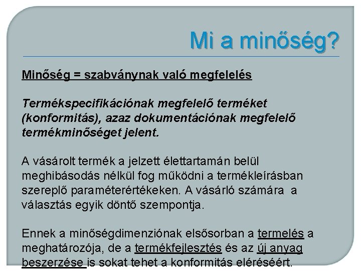 Mi a minőség? Minőség = szabványnak való megfelelés Termékspecifikációnak megfelelő terméket (konformitás), azaz dokumentációnak