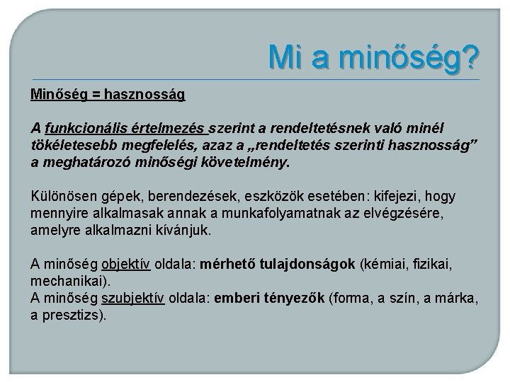 Mi a minőség? Minőség = hasznosság A funkcionális értelmezés szerint a rendeltetésnek való minél