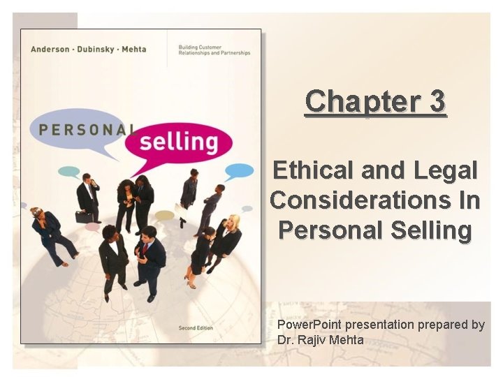 Chapter 3 Ethical and Legal Considerations In Personal Selling Power. Point presentation prepared by