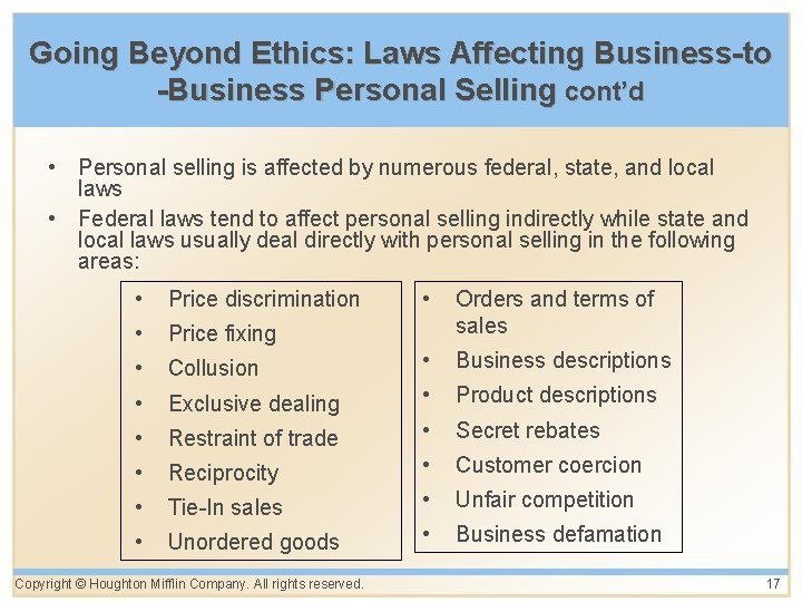 Going Beyond Ethics: Laws Affecting Business-to -Business Personal Selling cont’d • Personal selling is