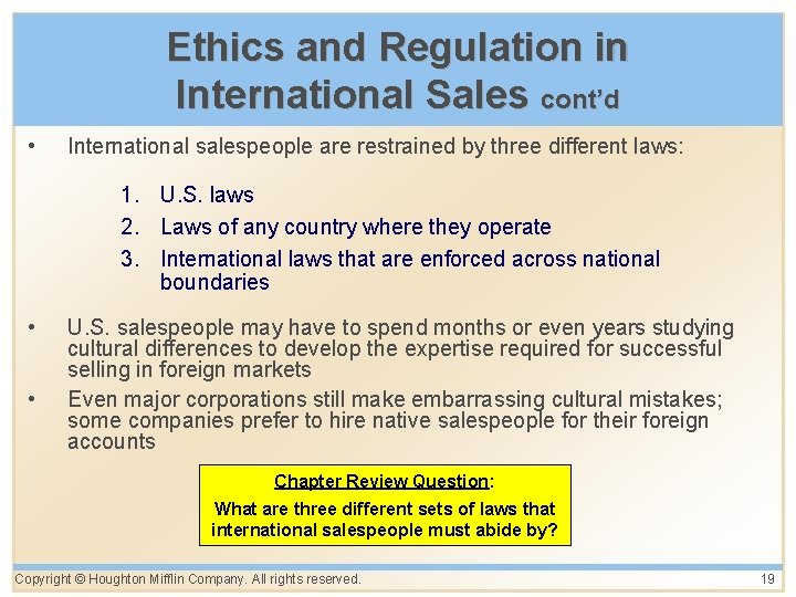 Ethics and Regulation in International Sales cont’d • International salespeople are restrained by three