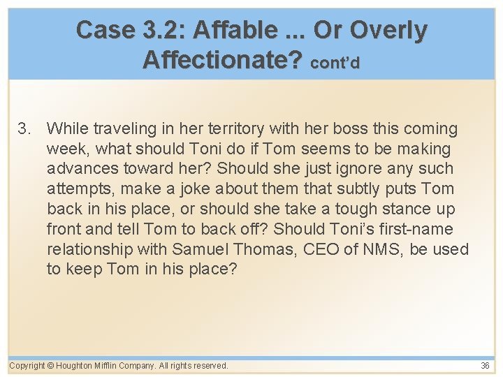 Case 3. 2: Affable. . . Or Overly Affectionate? cont’d 3. While traveling in