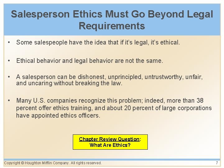 Salesperson Ethics Must Go Beyond Legal Requirements • Some salespeople have the idea that