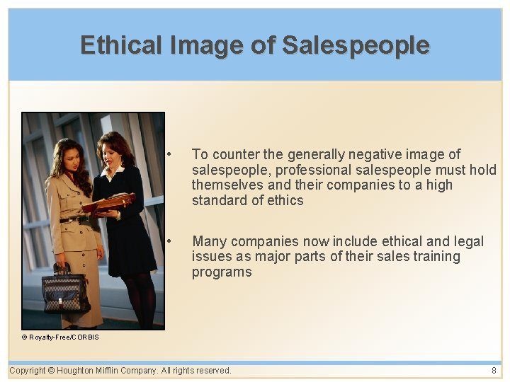 Ethical Image of Salespeople • To counter the generally negative image of salespeople, professional