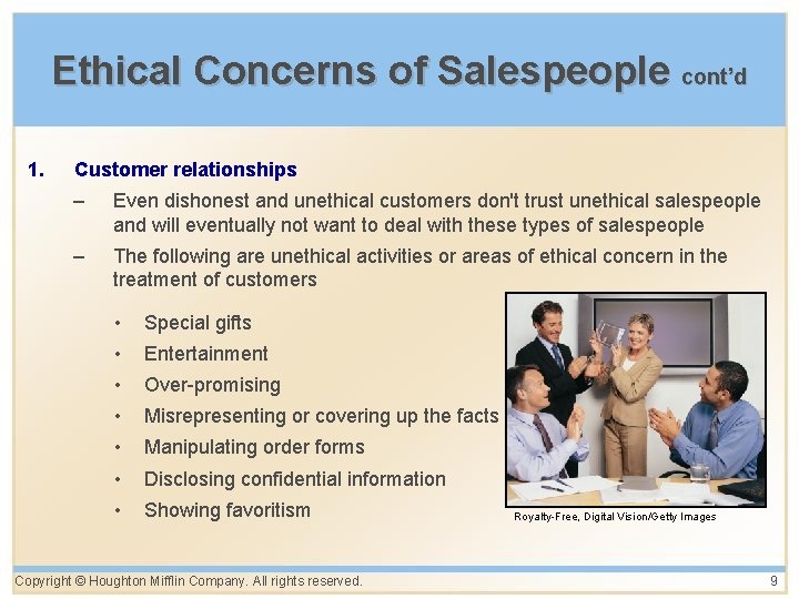 Ethical Concerns of Salespeople cont’d 1. Customer relationships – Even dishonest and unethical customers Ethical Concerns of Salespeople cont’d 1. Customer relationships – Even dishonest and unethical customers