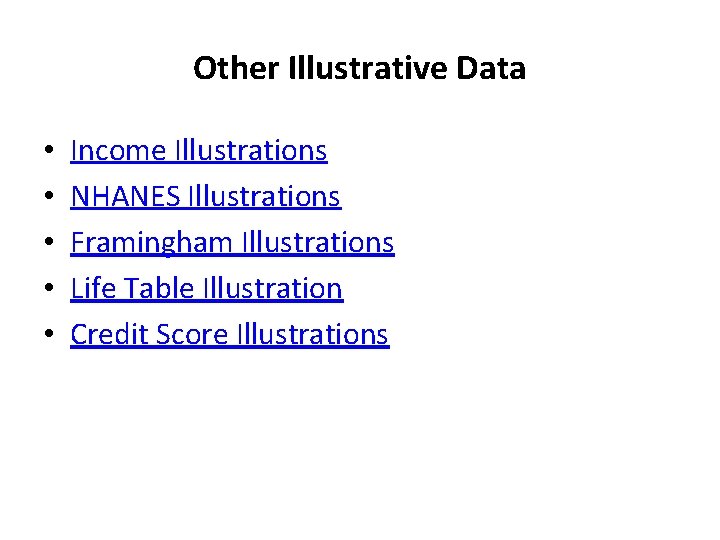 Other Illustrative Data • • • Income Illustrations NHANES Illustrations Framingham Illustrations Life Table