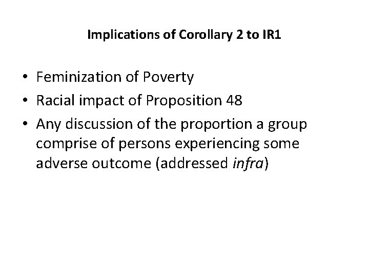 Implications of Corollary 2 to IR 1 • Feminization of Poverty • Racial impact