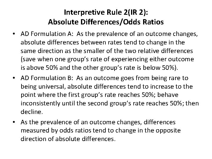 Interpretive Rule 2(IR 2): Absolute Differences/Odds Ratios • AD Formulation A: As the prevalence