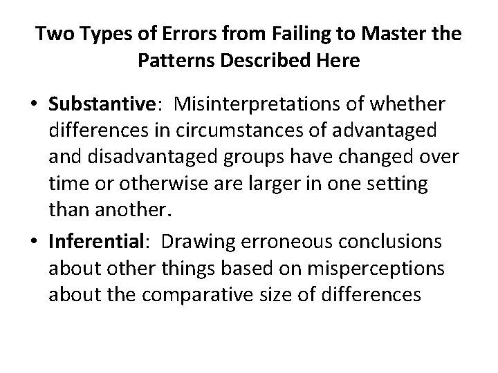 Two Types of Errors from Failing to Master the Patterns Described Here • Substantive: