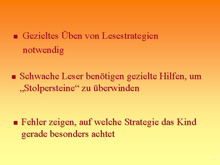 n n n Gezieltes Üben von Lesestrategien notwendig Schwache Leser benötigen gezielte Hilfen, um