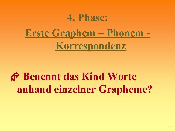 4. Phase: Erste Graphem – Phonem Korrespondenz Benennt das Kind Worte anhand einzelner Grapheme?