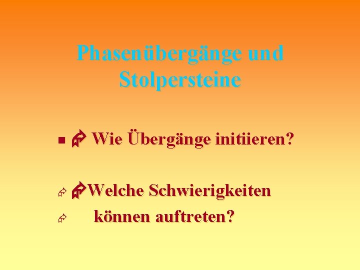 Phasenübergänge und Stolpersteine n Wie Übergänge initiieren? Welche Schwierigkeiten können auftreten? 