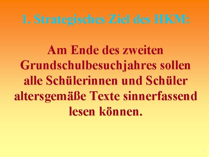 1. Strategisches Ziel des HKM: Am Ende des zweiten Grundschulbesuchjahres sollen alle Schülerinnen und