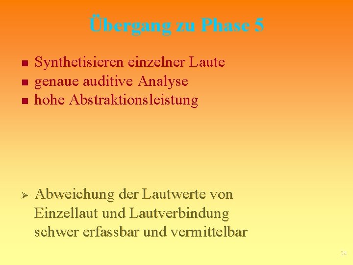 Übergang zu Phase 5 n n n Ø Synthetisieren einzelner Laute genaue auditive Analyse
