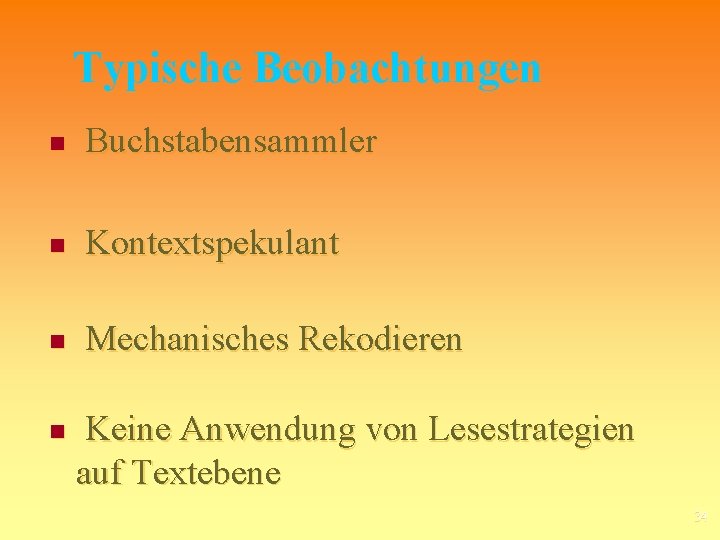 Typische Beobachtungen n Buchstabensammler n Kontextspekulant n Mechanisches Rekodieren n Keine Anwendung von Lesestrategien