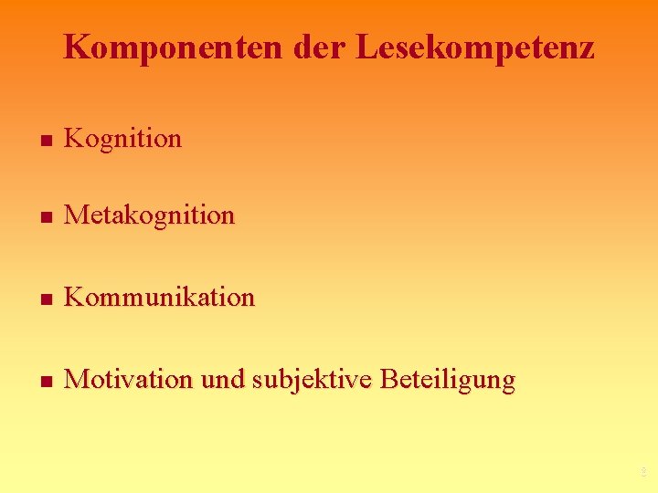 Komponenten der Lesekompetenz n Kognition n Metakognition n Kommunikation n Motivation und subjektive Beteiligung