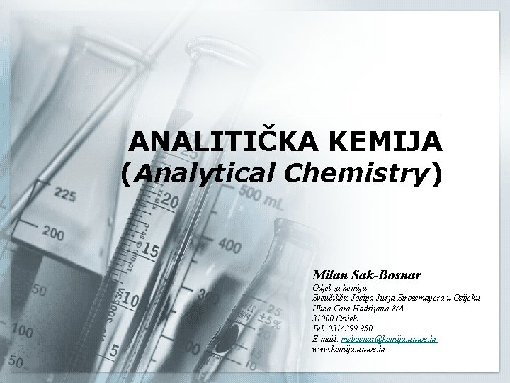 ANALITIČKA KEMIJA (Analytical Chemistry) Milan Sak-Bosnar Odjel za kemiju Sveučilište Josipa Jurja Strossmayera u