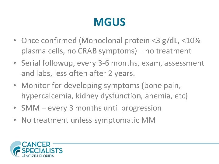 MGUS • Once confirmed (Monoclonal protein <3 g/d. L, <10% plasma cells, no CRAB