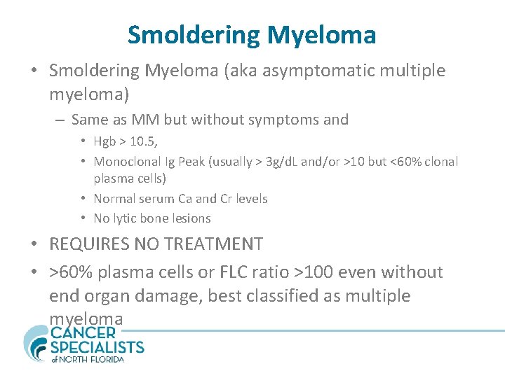 Smoldering Myeloma • Smoldering Myeloma (aka asymptomatic multiple myeloma) – Same as MM but