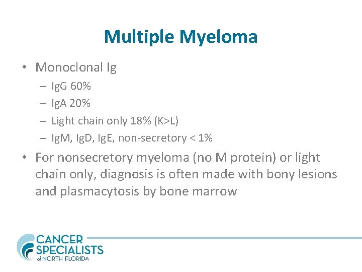 Multiple Myeloma • Monoclonal Ig – – Ig. G 60% Ig. A 20% Light