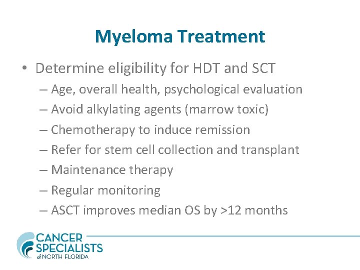 Myeloma Treatment • Determine eligibility for HDT and SCT – Age, overall health, psychological