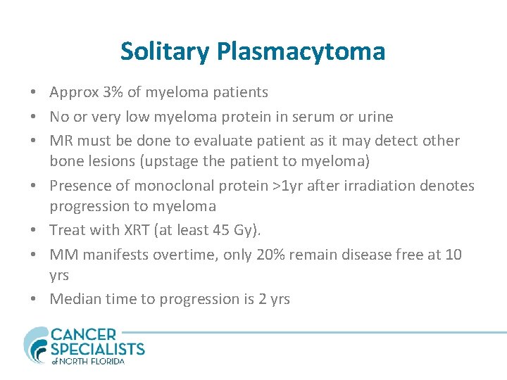 Solitary Plasmacytoma • Approx 3% of myeloma patients • No or very low myeloma