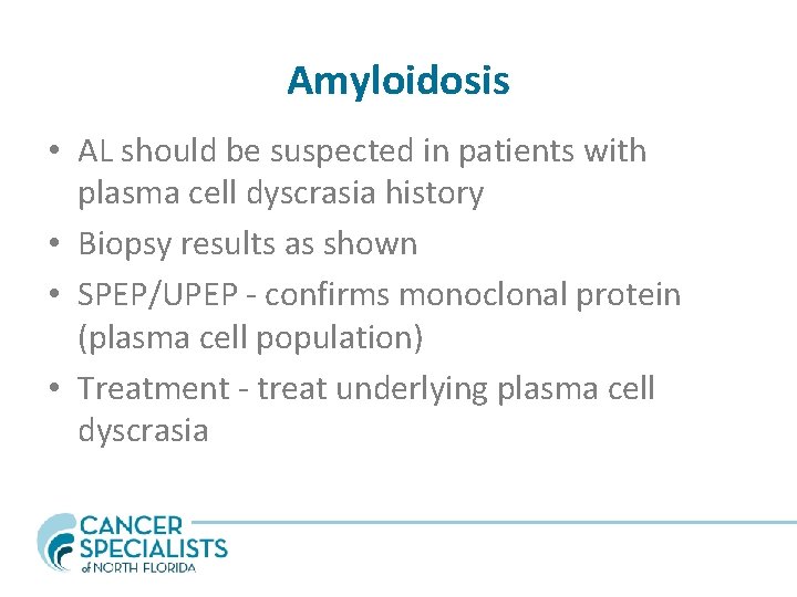 Amyloidosis • AL should be suspected in patients with plasma cell dyscrasia history •