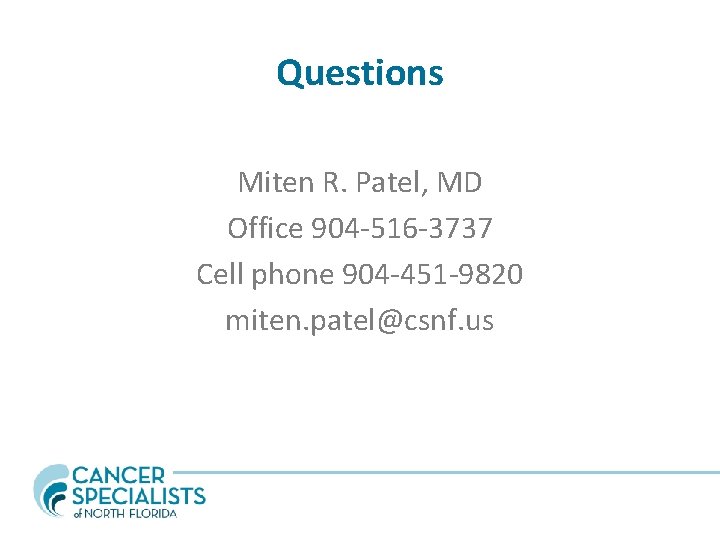 Questions Miten R. Patel, MD Office 904 -516 -3737 Cell phone 904 -451 -9820