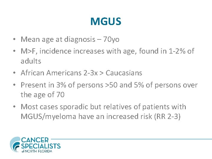 MGUS • Mean age at diagnosis – 70 yo • M>F, incidence increases with