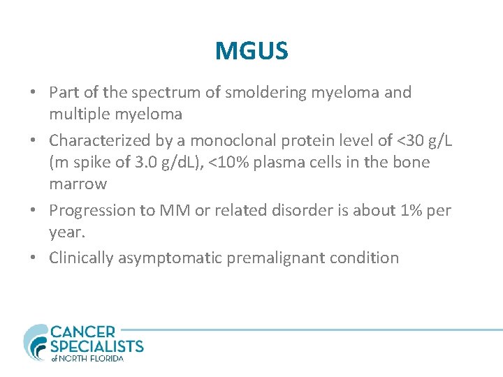 MGUS • Part of the spectrum of smoldering myeloma and multiple myeloma • Characterized