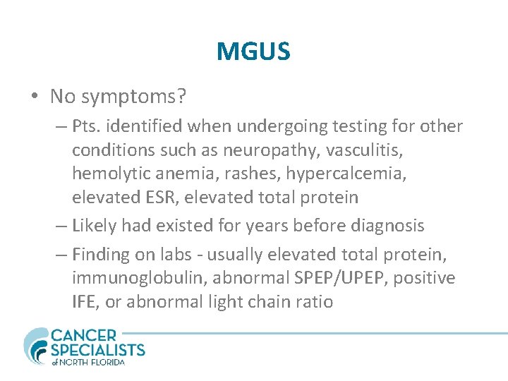 MGUS • No symptoms? – Pts. identified when undergoing testing for other conditions such