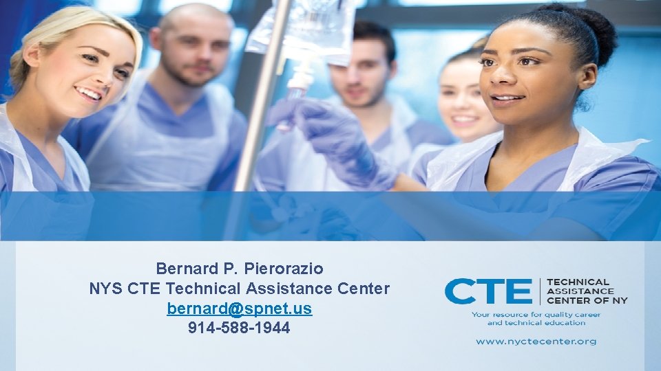 Bernard P. Pierorazio NYS CTE Technical Assistance Center bernard@spnet. us 914 -588 -1944 