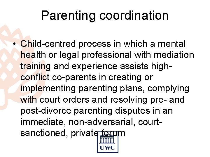 Parenting coordination • Child-centred process in which a mental health or legal professional with