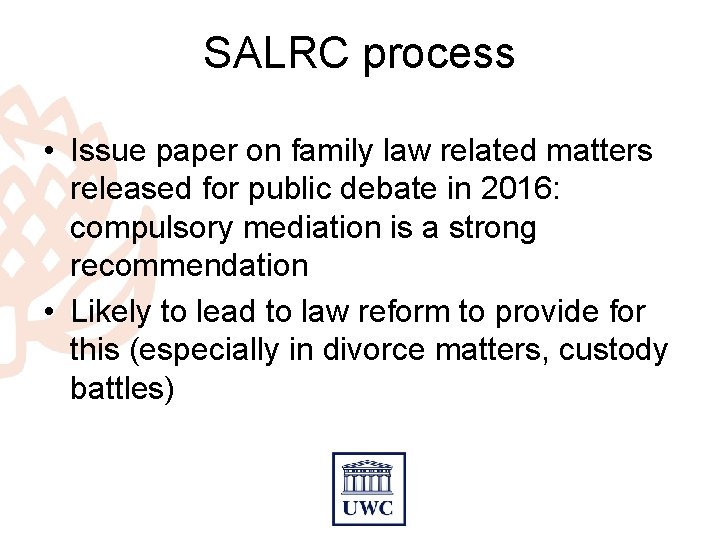 SALRC process • Issue paper on family law related matters released for public debate